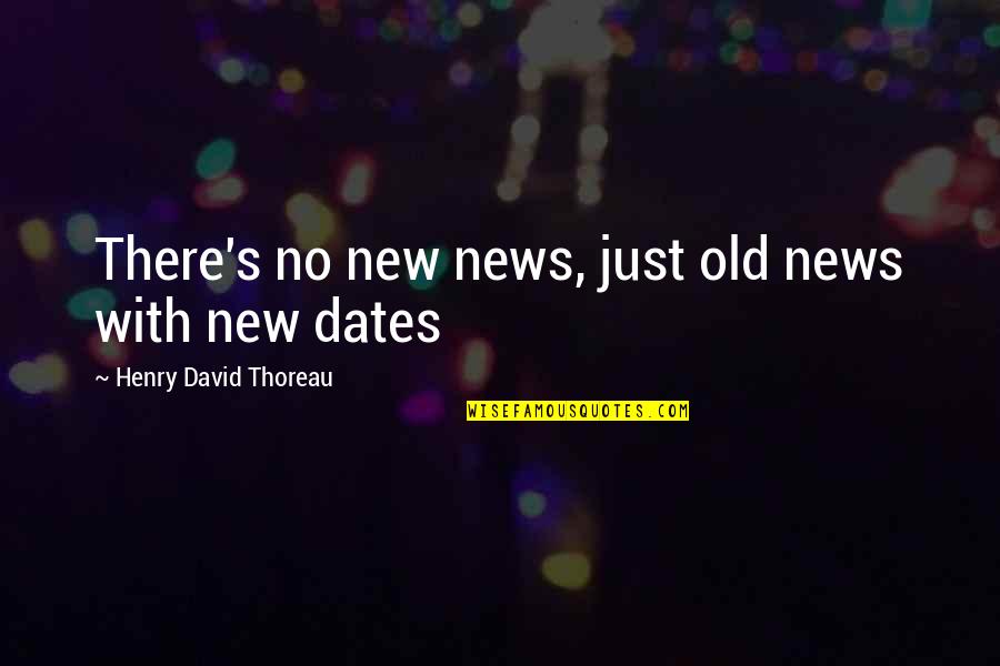 Insequent Covenant Quotes By Henry David Thoreau: There's no new news, just old news with