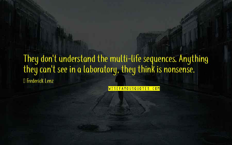 Insequent Stream Quotes By Frederick Lenz: They don't understand the multi-life sequences. Anything they