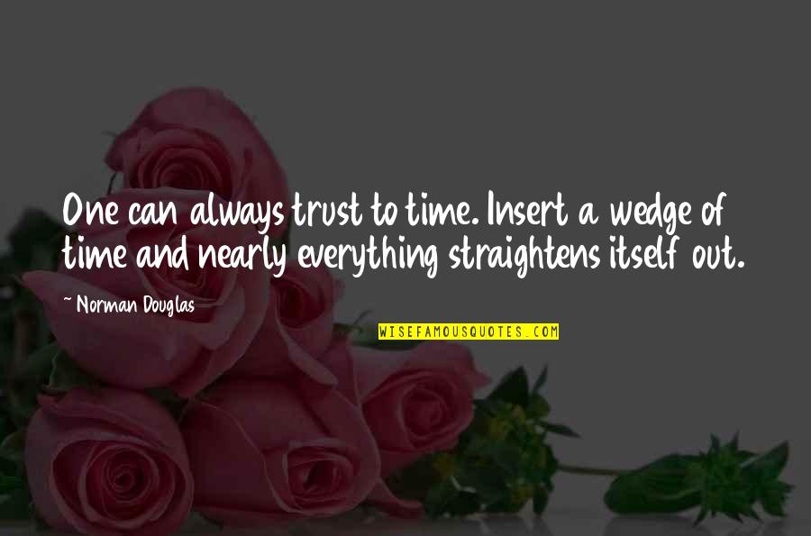 Insert Quotes By Norman Douglas: One can always trust to time. Insert a