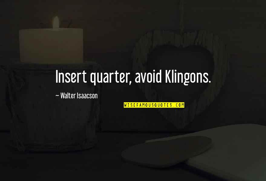 Insert Quotes By Walter Isaacson: Insert quarter, avoid Klingons.
