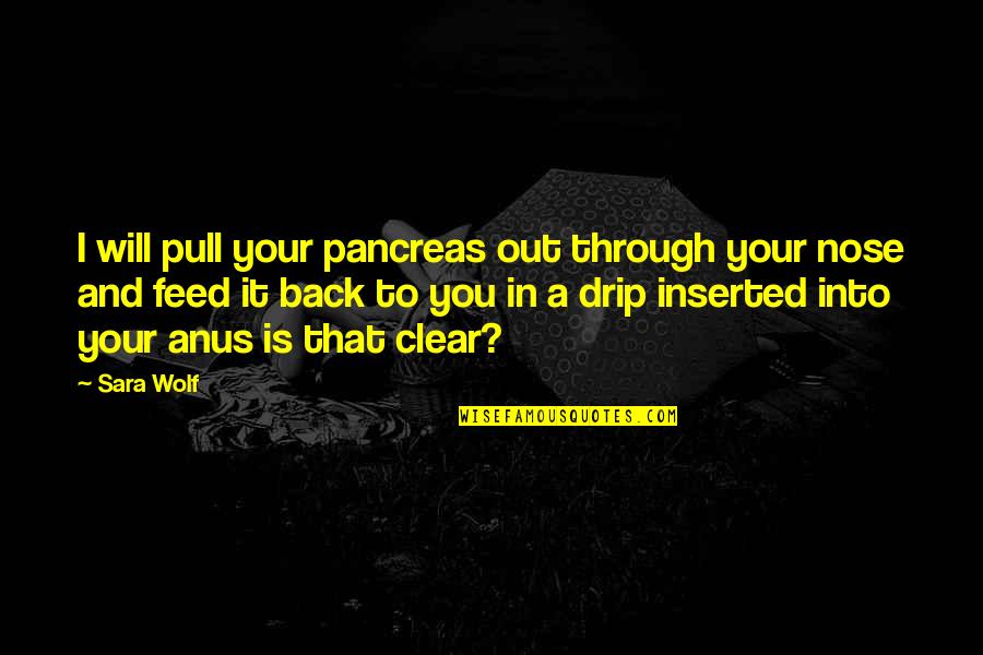 Inserted Quotes By Sara Wolf: I will pull your pancreas out through your