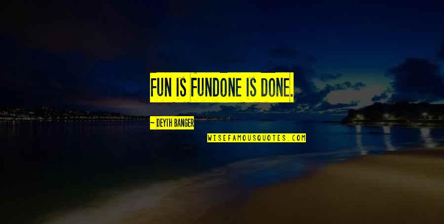 Inserting Words Into A Quotes By Deyth Banger: Fun is funDone is done. Inserting Words Into A Quotes By Deyth Banger: Fun is funDone is done.