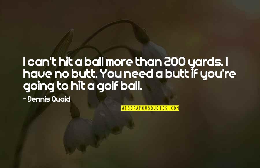Insertion Quotes By Dennis Quaid: I can't hit a ball more than 200