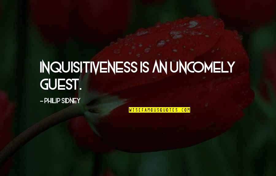 Inserts For Shoes Quotes By Philip Sidney: Inquisitiveness is an uncomely guest.