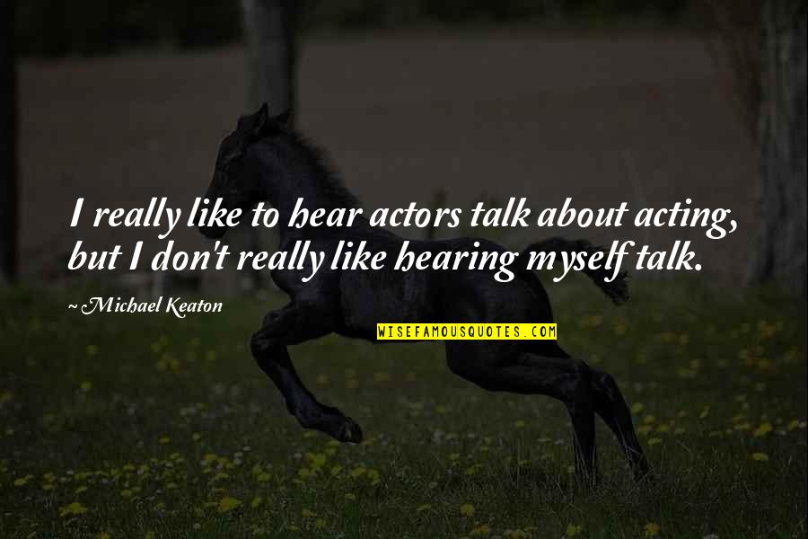 Inservible En Quotes By Michael Keaton: I really like to hear actors talk about Inservible En Quotes By Michael Keaton: I really like to hear actors talk about
