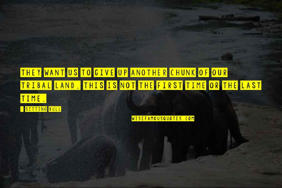 Inservible Sinonimo Quotes By Sitting Bull: They want us to give up another chunk Inservible Sinonimo Quotes By Sitting Bull: They want us to give up another chunk