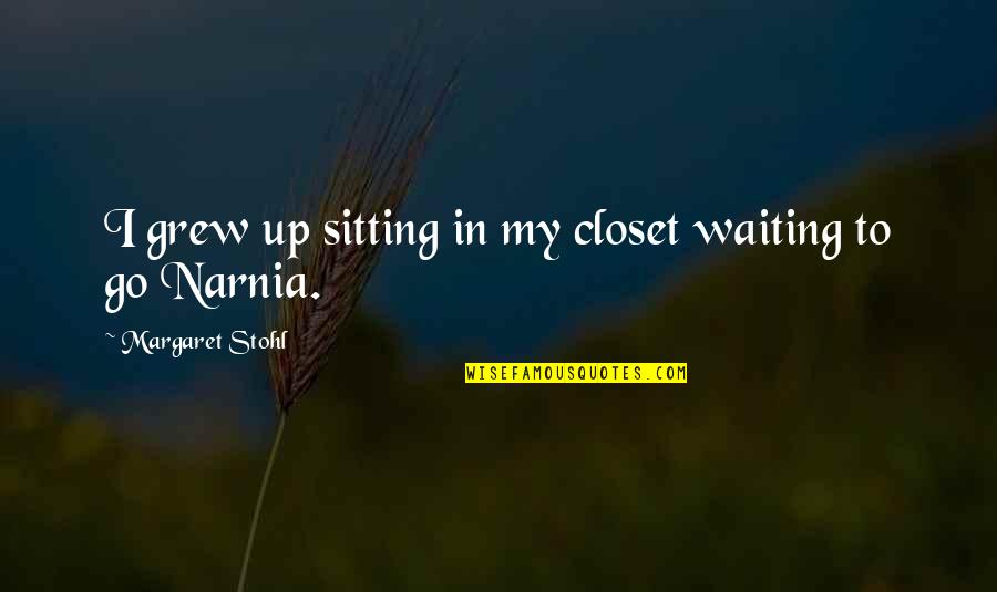 Inset Hinges Quotes By Margaret Stohl: I grew up sitting in my closet waiting Inset Hinges Quotes By Margaret Stohl: I grew up sitting in my closet waiting
