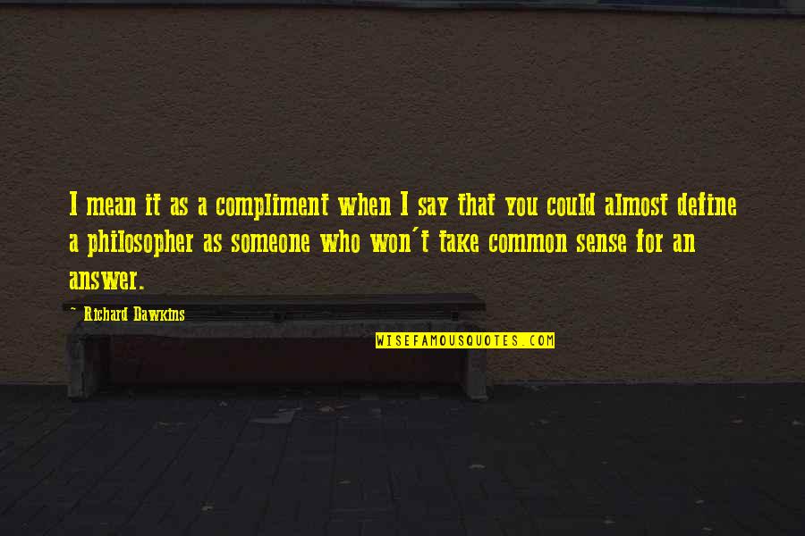 Inset Hinges Quotes By Richard Dawkins: I mean it as a compliment when I Inset Hinges Quotes By Richard Dawkins: I mean it as a compliment when I