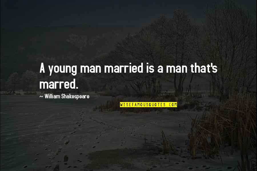 Insetting Door Quotes By William Shakespeare: A young man married is a man that's Insetting Door Quotes By William Shakespeare: A young man married is a man that's