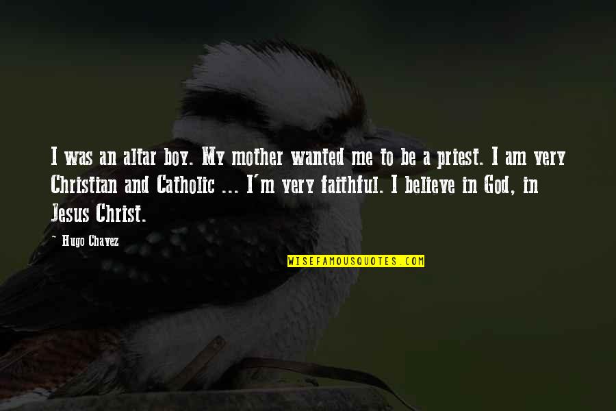 Insfran Gildo Quotes By Hugo Chavez: I was an altar boy. My mother wanted Insfran Gildo Quotes By Hugo Chavez: I was an altar boy. My mother wanted