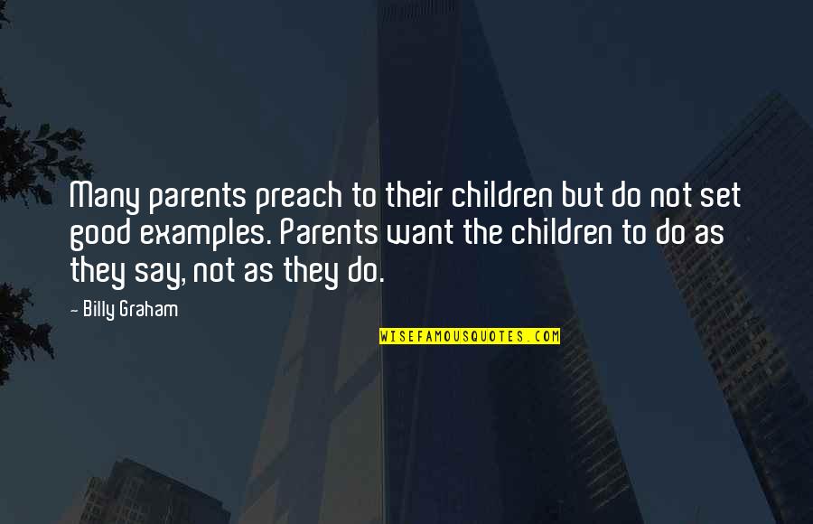 Insgesamt Bezahlen Quotes By Billy Graham: Many parents preach to their children but do Insgesamt Bezahlen Quotes By Billy Graham: Many parents preach to their children but do