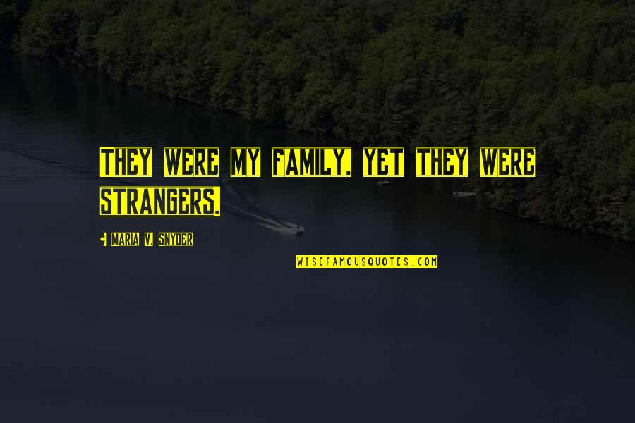 Insha Allah Quotes By Maria V. Snyder: They were my family, yet they were strangers.