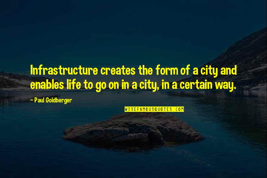 Insha Allah Quotes By Paul Goldberger: Infrastructure creates the form of a city and