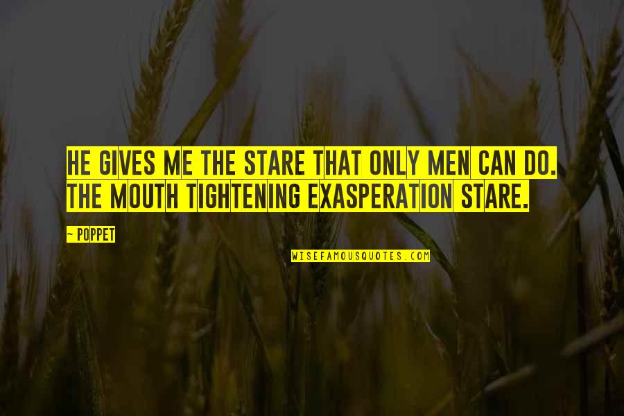Insha Quotes By Poppet: He gives me the stare that only men