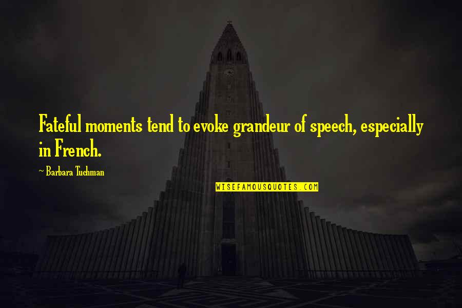 Inshare Quotes By Barbara Tuchman: Fateful moments tend to evoke grandeur of speech,