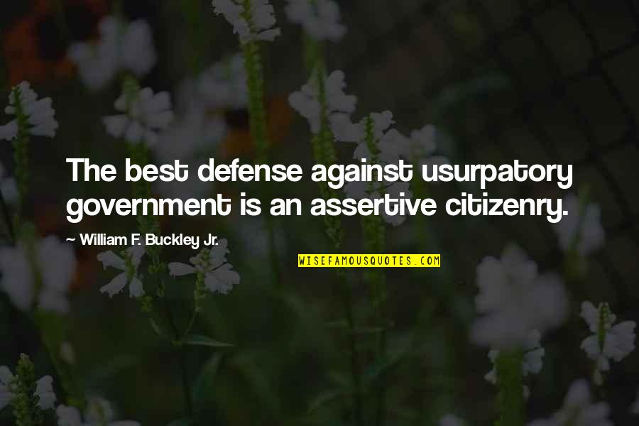 Inshirah Farhoud Quotes By William F. Buckley Jr.: The best defense against usurpatory government is an Inshirah Farhoud Quotes By William F. Buckley Jr.: The best defense against usurpatory government is an