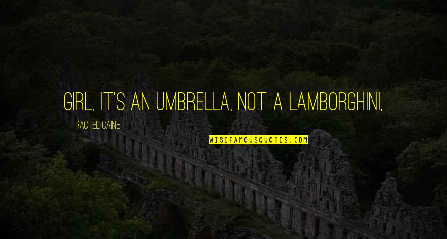 Inshore Slam Quotes By Rachel Caine: Girl, it's an umbrella, not a Lamborghini,