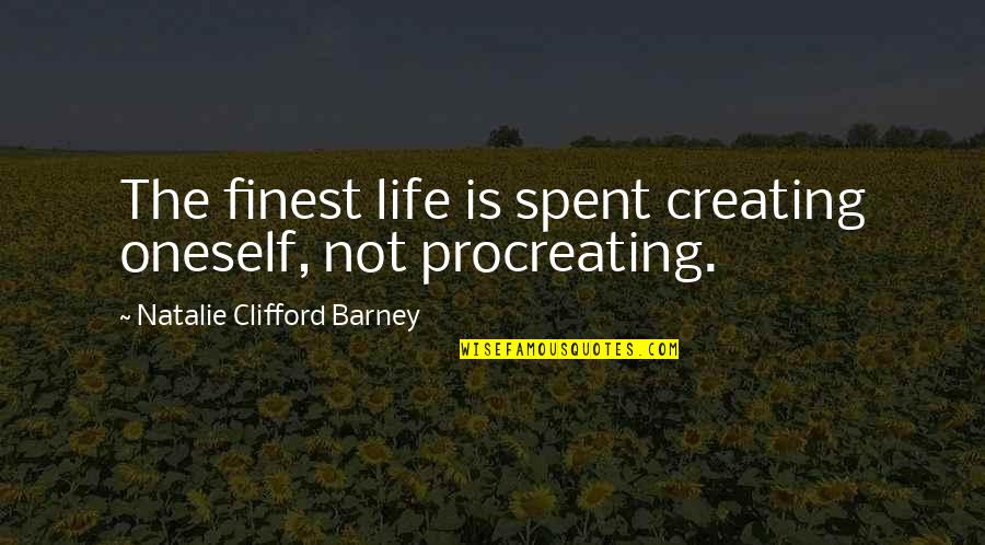 Insicuro In Inglese Quotes By Natalie Clifford Barney: The finest life is spent creating oneself, not Insicuro In Inglese Quotes By Natalie Clifford Barney: The finest life is spent creating oneself, not