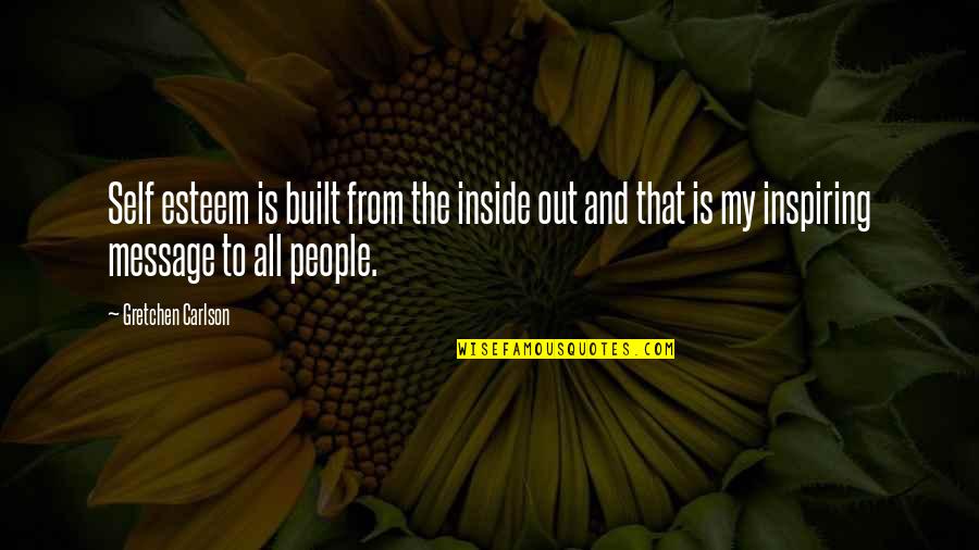Inside And Out Quotes By Gretchen Carlson: Self esteem is built from the inside out