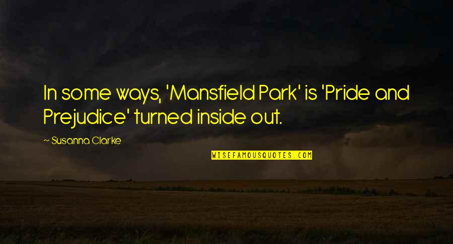 Inside And Out Quotes By Susanna Clarke: In some ways, 'Mansfield Park' is 'Pride and