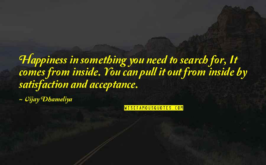Inside And Out Quotes By Vijay Dhameliya: Happiness in something you need to search for,