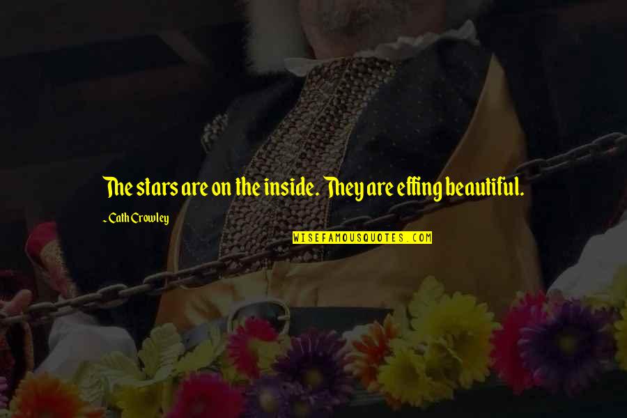 Inside Beauty Quotes By Cath Crowley: The stars are on the inside. They are