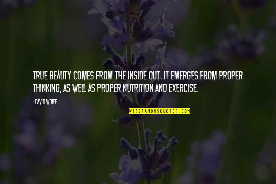 Inside Beauty Quotes By David Wolfe: True beauty comes from the inside out. It