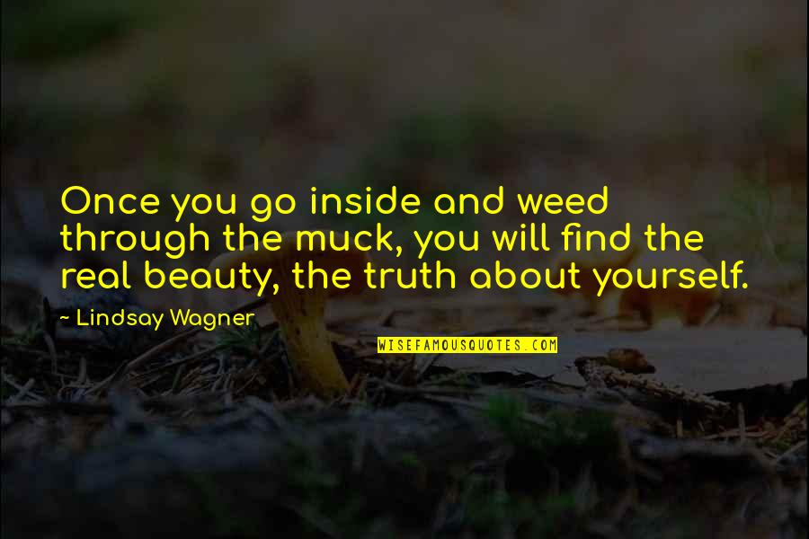 Inside Beauty Quotes By Lindsay Wagner: Once you go inside and weed through the