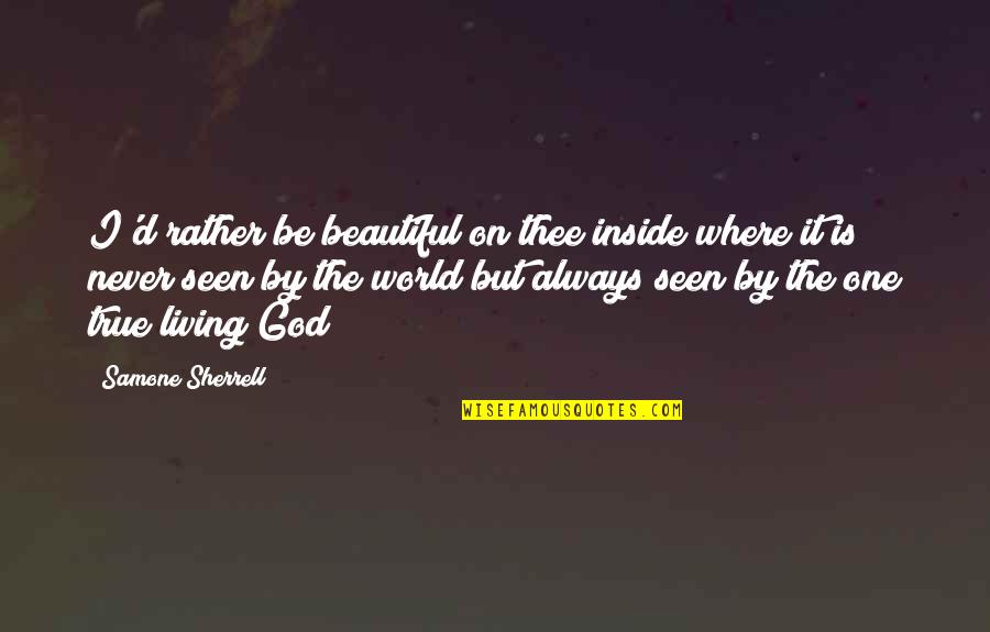 Inside Beauty Quotes By Samone Sherrell: I'd rather be beautiful on thee inside where