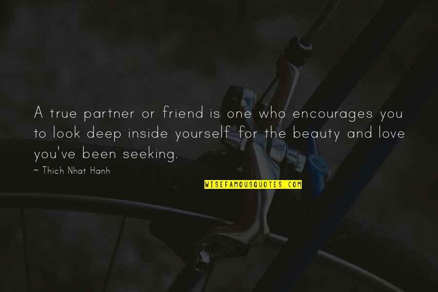 Inside Beauty Quotes By Thich Nhat Hanh: A true partner or friend is one who