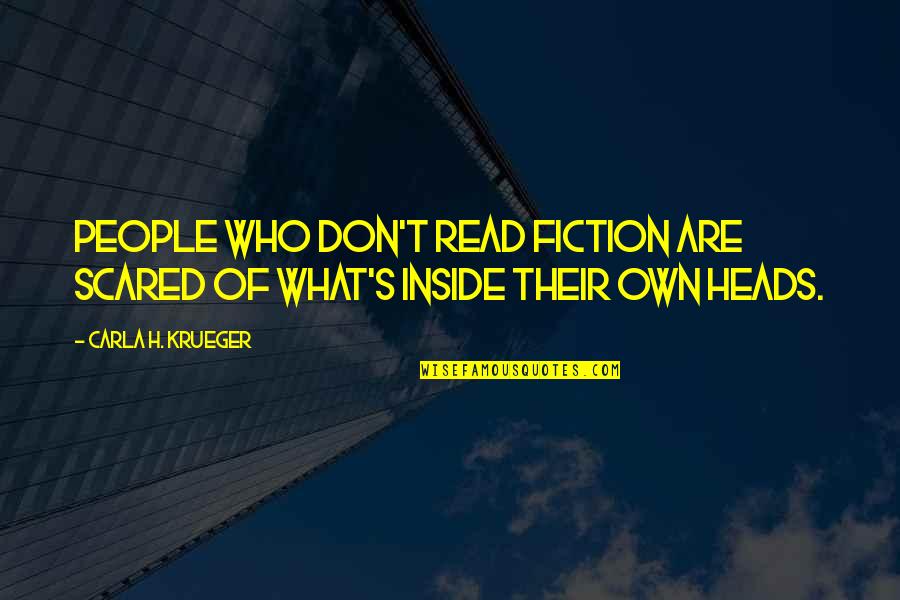 Inside Books Quotes By Carla H. Krueger: People who don't read fiction are scared of