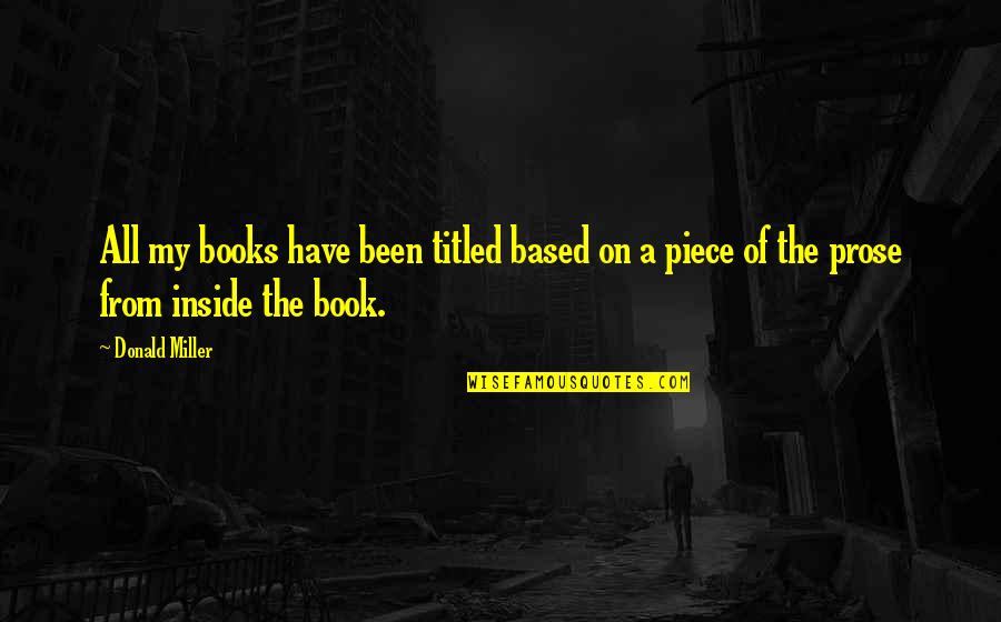 Inside Books Quotes By Donald Miller: All my books have been titled based on