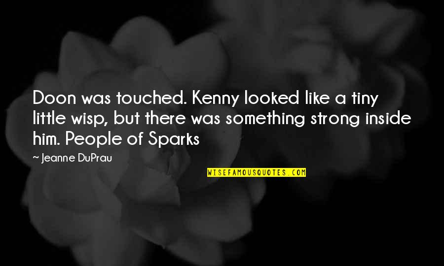 Inside Books Quotes By Jeanne DuPrau: Doon was touched. Kenny looked like a tiny