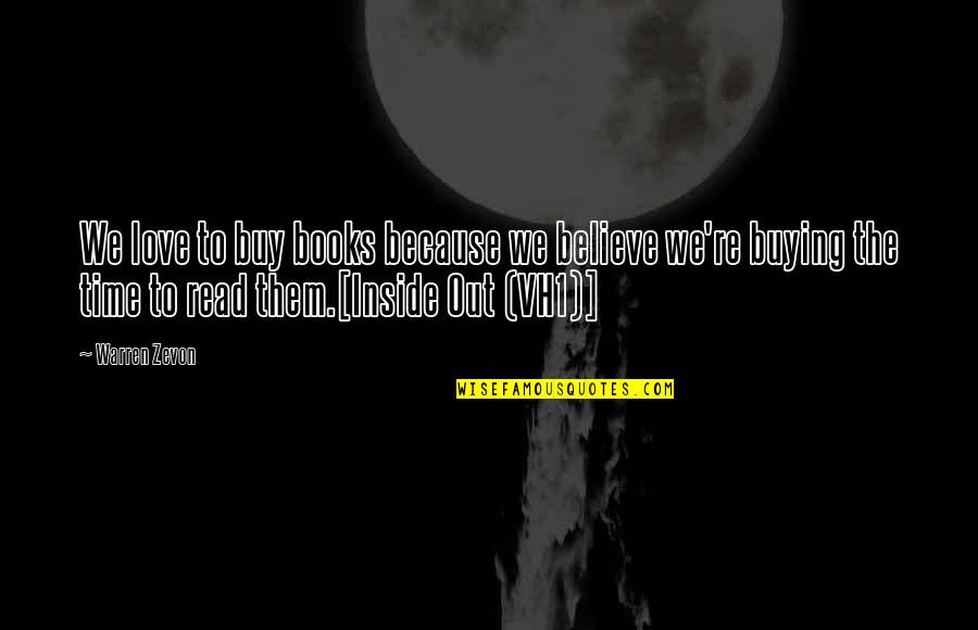 Inside Books Quotes By Warren Zevon: We love to buy books because we believe