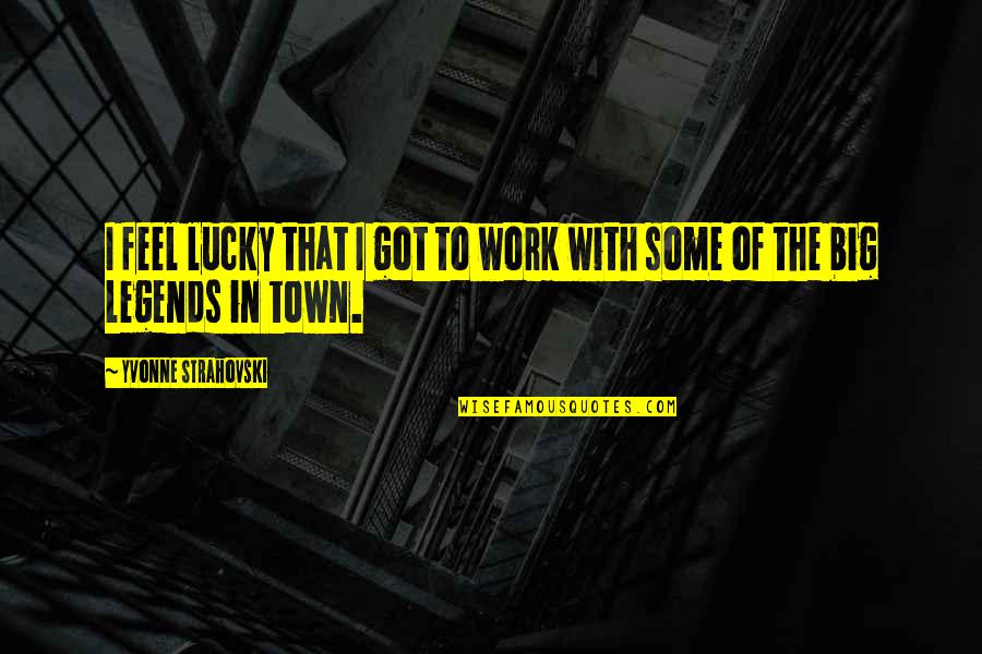 Inside Eye Quotes By Yvonne Strahovski: I feel lucky that I got to work Inside Eye Quotes By Yvonne Strahovski: I feel lucky that I got to work
