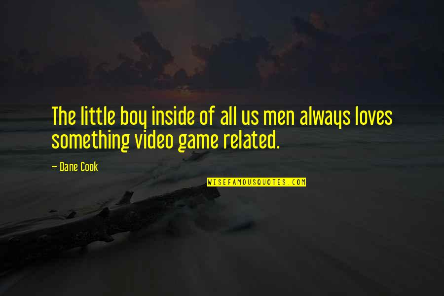 Inside Game Quotes By Dane Cook: The little boy inside of all us men