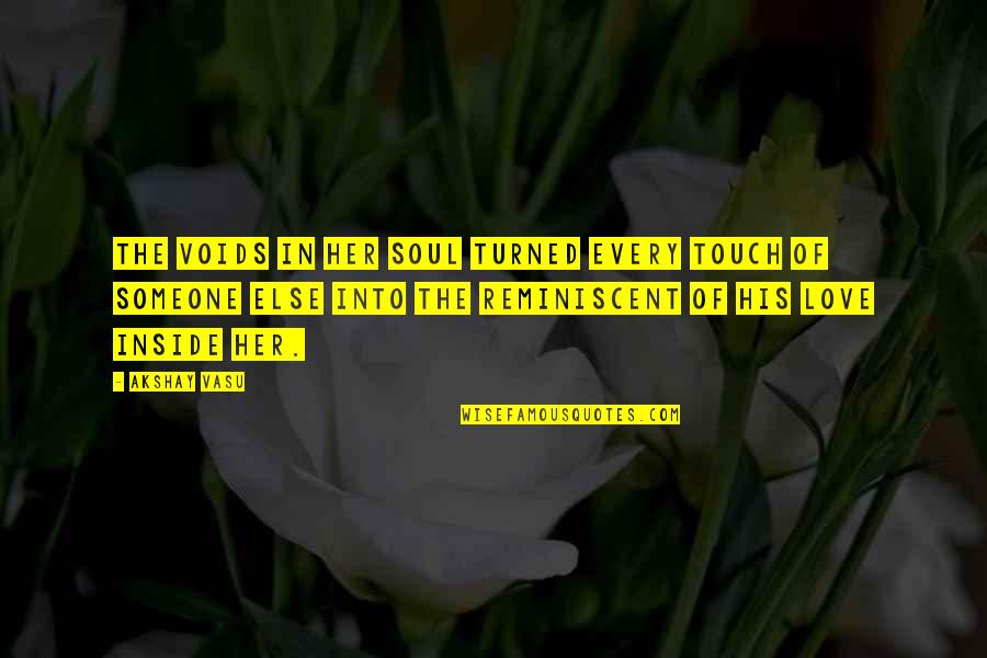 Inside Heart Quotes By Akshay Vasu: The voids in her soul turned every touch Inside Heart Quotes By Akshay Vasu: The voids in her soul turned every touch