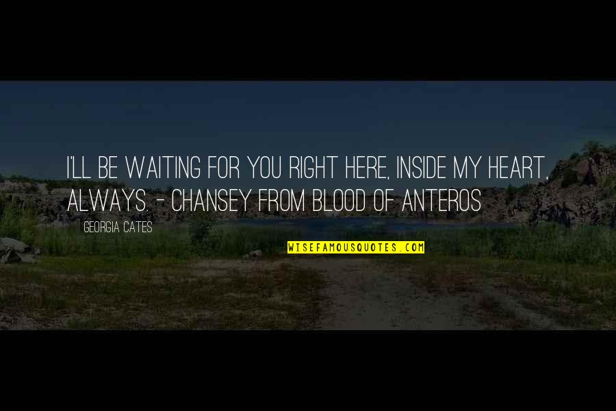Inside Heart Quotes By Georgia Cates: I'll be waiting for you right here, inside Inside Heart Quotes By Georgia Cates: I'll be waiting for you right here, inside