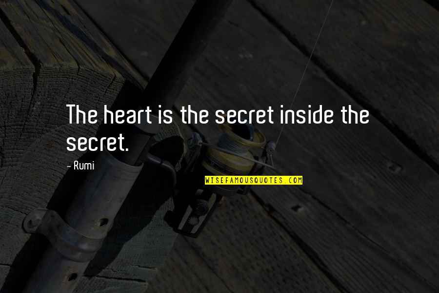 Inside Heart Quotes By Rumi: The heart is the secret inside the secret.