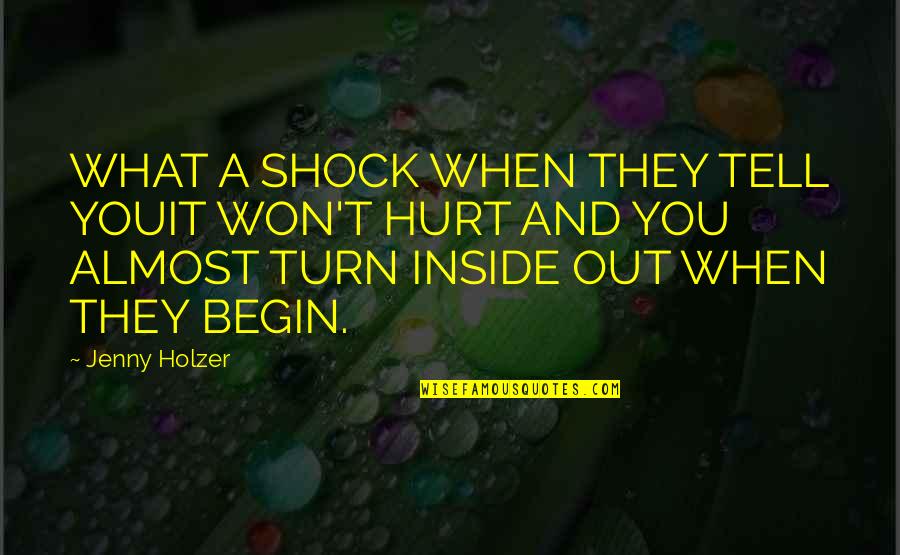 Inside Hurt Quotes By Jenny Holzer: WHAT A SHOCK WHEN THEY TELL YOUIT WON'T