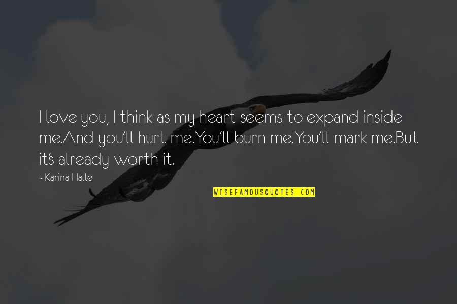 Inside Hurt Quotes By Karina Halle: I love you, I think as my heart