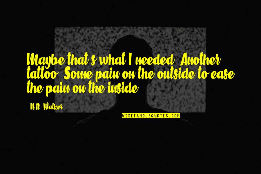 Inside Hurt Quotes By N.R. Walker: Maybe that's what I needed. Another tattoo. Some