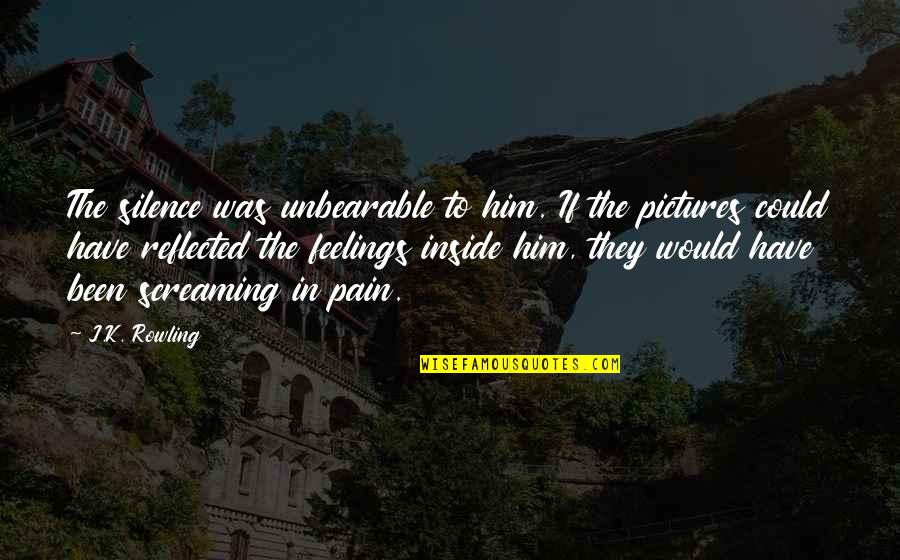 Inside I'm Screaming Quotes By J.K. Rowling: The silence was unbearable to him. If the