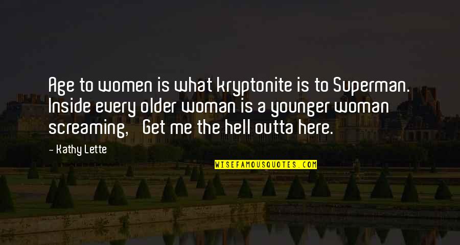 Inside I'm Screaming Quotes By Kathy Lette: Age to women is what kryptonite is to