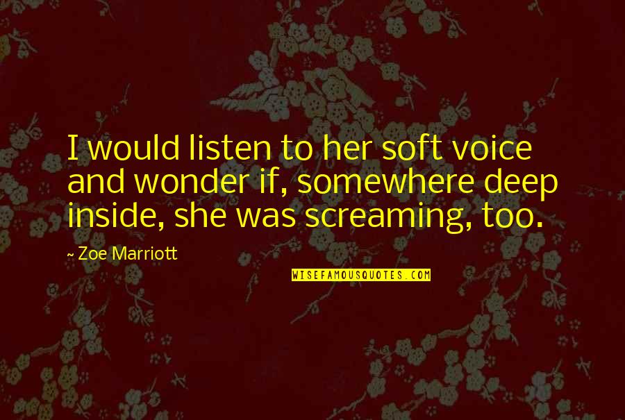 Inside I'm Screaming Quotes By Zoe Marriott: I would listen to her soft voice and