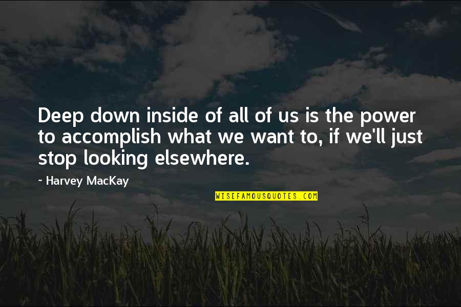 Inside Looking Out Quotes By Harvey MacKay: Deep down inside of all of us is