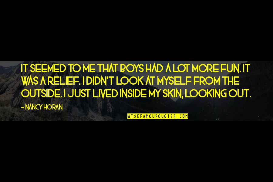 Inside Looking Out Quotes By Nancy Horan: It seemed to me that boys had a