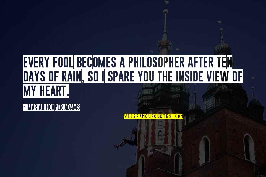 Inside My Heart Quotes By Marian Hooper Adams: Every fool becomes a philosopher after ten days