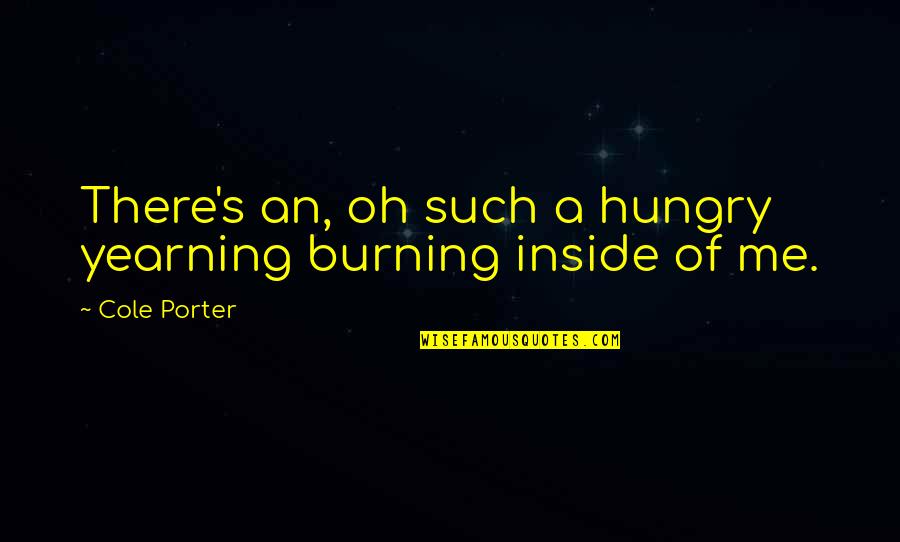 Inside No 9 Quotes By Cole Porter: There's an, oh such a hungry yearning burning