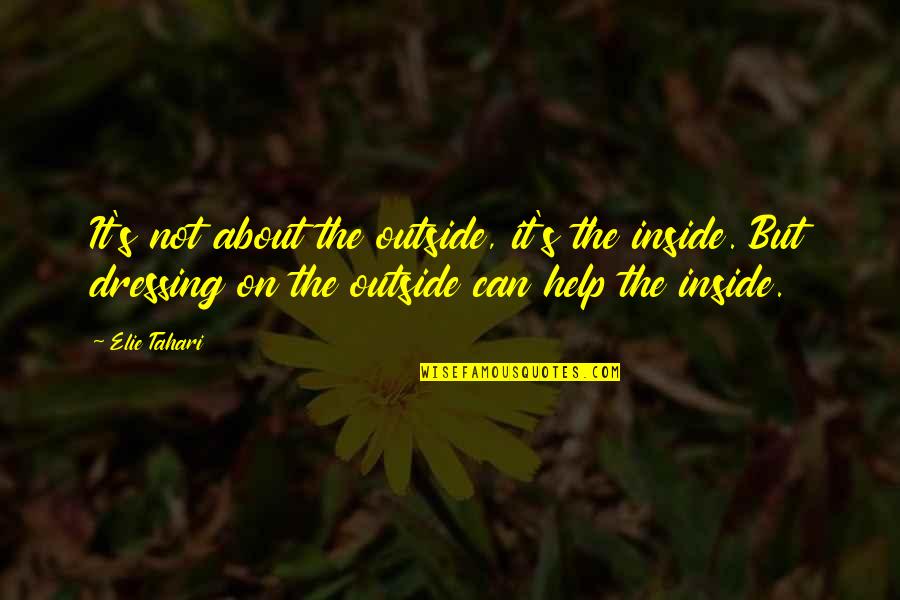 Inside Not Outside Quotes By Elie Tahari: It's not about the outside, it's the inside.